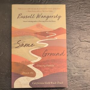 Same Ground Chasing Family Down The California Gold Rush Trail